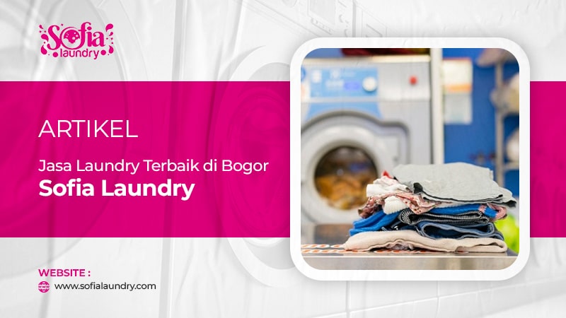 Jasa Laundry Terbaik di Bogor – Sofia Laundry
